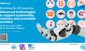 ITU Workshop for CIS countries: Advanced technologies to support sustainable, inclusive and accessible societies (Minsk, Belarus, 28-29 November, 2024)